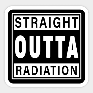 Straight outta radiation - Cancer quote Sticker